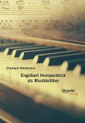 Engelbert Humperdinck als Musikkritiker - Christoph Heimbucher