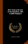 Cover-Bild zum Titel 'New York in the war of the Rebellion, 1861 to 1865 Volume 5' von 'Frederick Phisterer'