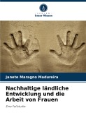 Cover-Bild zum Titel 'Nachhaltige ländliche Entwicklung und die Arbeit von Frauen' von 'Janete Maragno Madureira'
