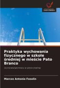 Cover-Bild zum Titel 'Praktyka wychowania fizycznego w szkole ¿redniej w mie¿cie Pato Branco' von 'Marcos Antonio Fasolin'