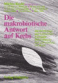 Die makrobiotische Antwort auf Krebs - 