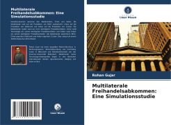 Cover-Bild zum Titel 'Multilaterale Freihandelsabkommen: Eine Simulationsstudie' von 'Rohan Gujar'
