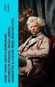 Mark Twain: Abenteuerromane, Historische Romane, Erzählungen, Anekdoten & Lustige Reise-Geschichten - Mark Twain