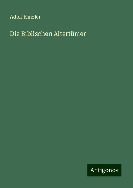 Die Biblischen Altertümer - Adolf Kinzler