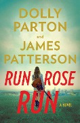 Run, Rose, Run - James Patterson, Dolly Parton