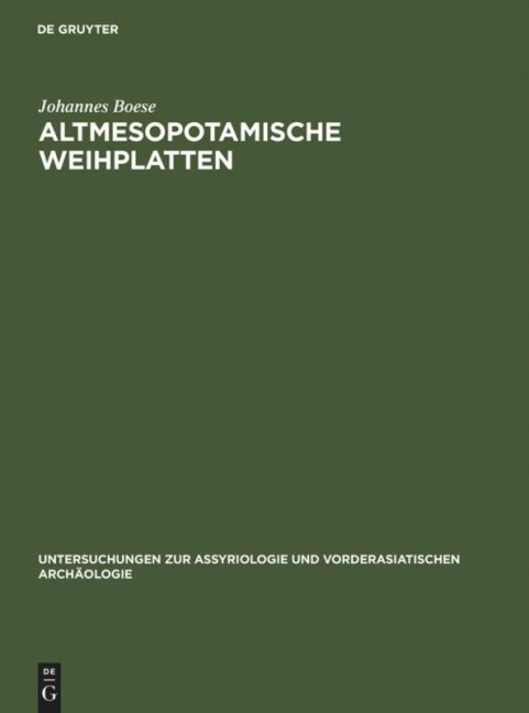 Altmesopotamische Weihplatten - Johannes Boese