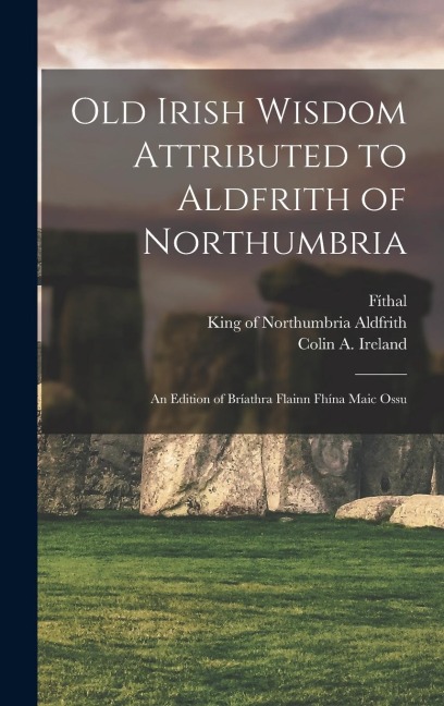 Old Irish Wisdom Attributed to Aldfrith of Northumbria - rd Cent Fíthal