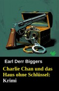 Cover-Bild zum Titel 'Charlie Chan und das Haus ohne Schlüssel: Krimi' von 'Earl Derr Biggers'