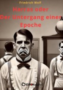 Cover-Bild zum Titel 'Harras oder Der Untergang einer Epoche' von 'Friedrich Wolf'