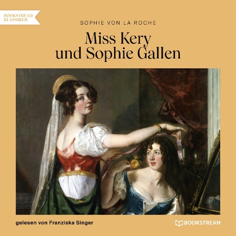 Miss Kery und Sophie Gallen - Sophie Von La Roche