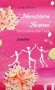 Menschliche Facetten - 81 Gedichte zur Vielschichtigkeit menschlicher Emotionen & Ansichten & Persönlichkeitsentwicklungen - Sandra Walther