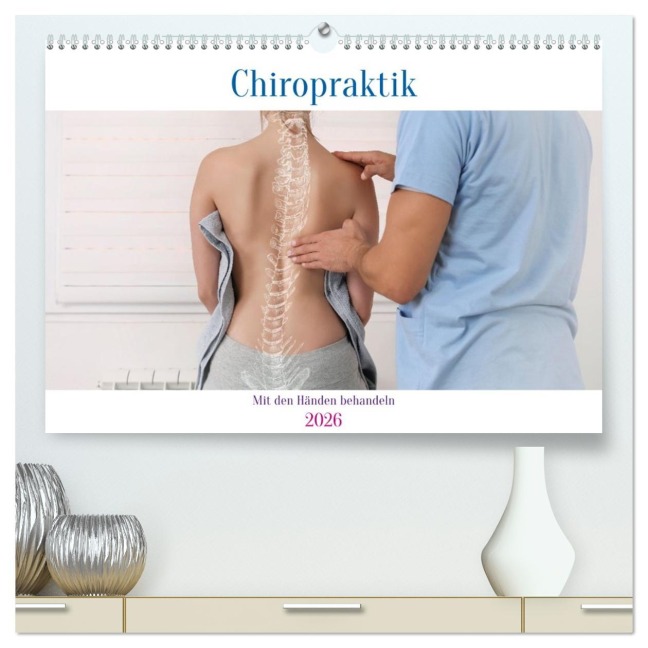 Chiropraktik - mit den Händen behandeln (hochwertiger Premium Wandkalender 2026 DIN A2 quer), Kunstdruck in Hochglanz - Susan Michel
