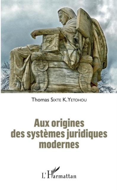 Aux origines des systemes juridiques modernes - 