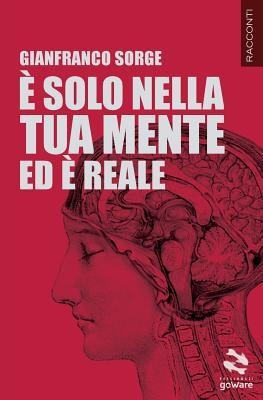 È solo nella tua mente ed è reale - Gianfranco Sorge