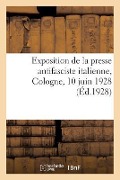 Exposition de la Presse Antifasciste Italienne, Cologne, 10 Juin 1928 - Collectif