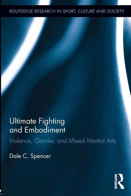 Ultimate Fighting and Embodiment - Dale C. Spencer