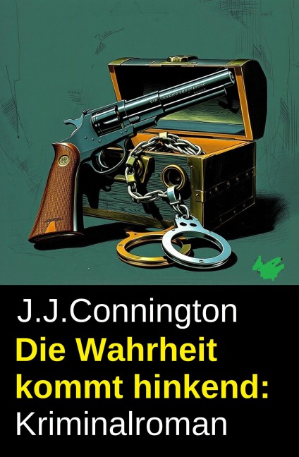 Die Wahrheit kommt hinkend: Kriminalroman - J. J. Connington