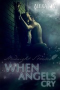 When angels cry - Midnight Stories - Alexa Kim