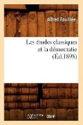Cover-Bild zum Titel 'Les Études Classiques Et La Démocratie (Éd.1898)' von 'Alfred Fouillée'