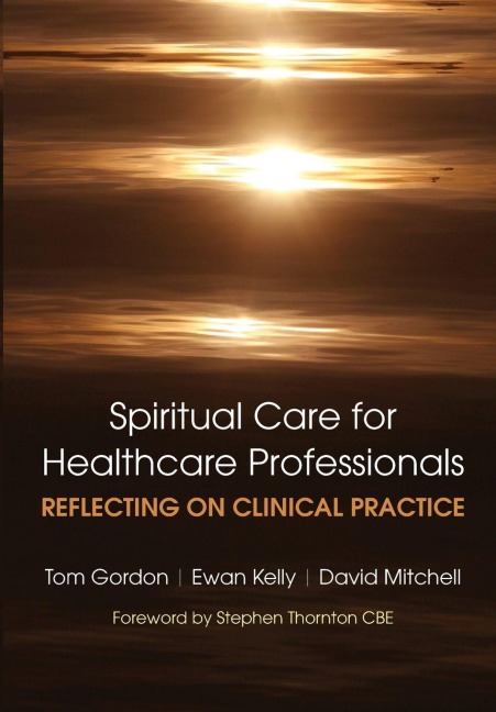 Reflecting on Clinical Practice Spiritual Care for Healthcare Professionals - Gordon Tom, Kelly Ewan, David Mitchell