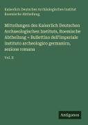 Cover-Bild zum Titel 'Mitteilungen des Kaiserlich Deutschen Archaeologischen Instituts, Roemische Abtheilung = Bullettino dell'Imperiale instituto archeologico germanico, sezione romana' von 'Kaiserlich Deutsches Archäologisches Institut Roemische Abtheilung'