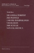 Die Lehrautorität des Papstes und die Dominikanertheologen der Schule von Salamanca - Ulrich Horst