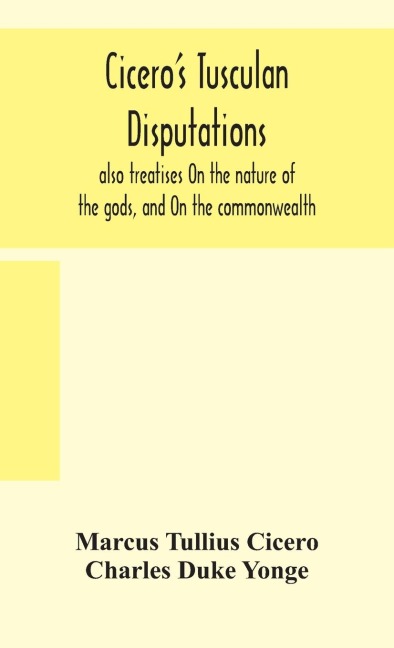 Cicero's Tusculan disputations - Marcus Tullius Cicero, Charles Duke Yonge