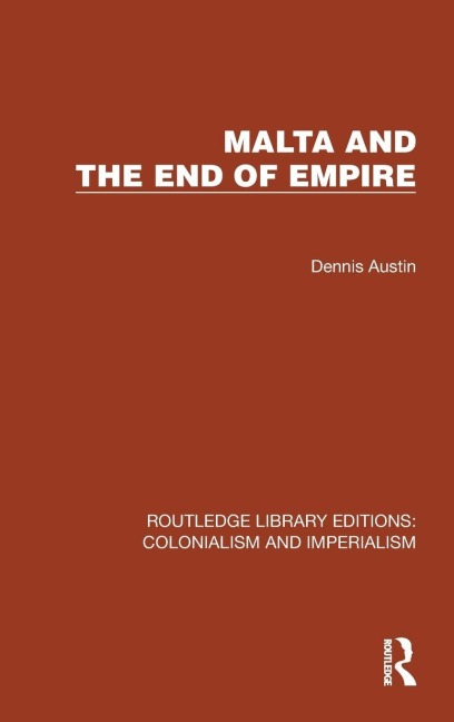 Malta and the End of Empire - Dennis Austin