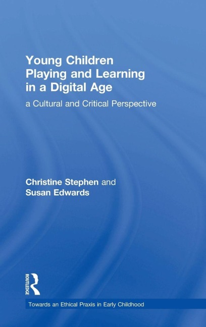 Young Children Playing and Learning in a Digital Age - Christine Stephen, Susan Edwards