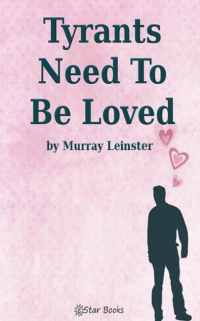 Tyrants Need To Be Loved - Murray Leinster
