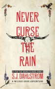 Never Curse the Rain: The Adventures of Wilder Good #9 - S J Dahlstrom