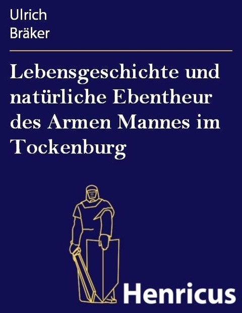 Lebensgeschichte und natürliche Ebentheur des Armen Mannes im Tockenburg - Ulrich Bräker