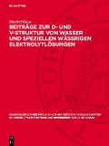 Beiträge zur D- und V-Struktur von Wasser und speziellen Wässrigen Elektrolytlösungen - Manfred Klose