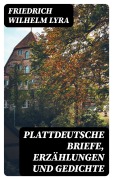 Cover-Bild zum Titel 'Plattdeutsche Briefe, Erzählungen und Gedichte' von 'Friedrich Wilhelm Lyra'