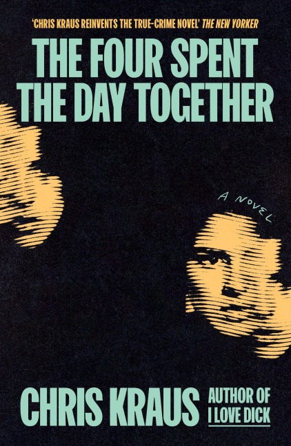 The Four Spent the Day Together - Chris Kraus