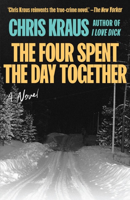 The Four Spent the Day Together - Chris Kraus