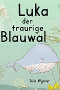 Cover-Bild zum Titel 'Luka - Der traurige Blauwal' von 'Isla Wynter'