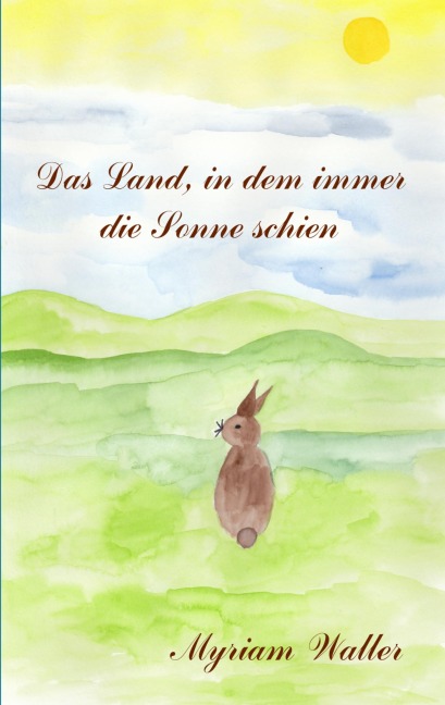 Das Land, in dem immer die Sonne schien - Myriam Waller