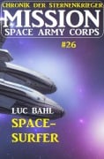 Cover-Bild zum Titel 'Mission Space Army Corps 26: Space-Surfer: Chronik der Sternenkrieger' von 'Luc Bahl'