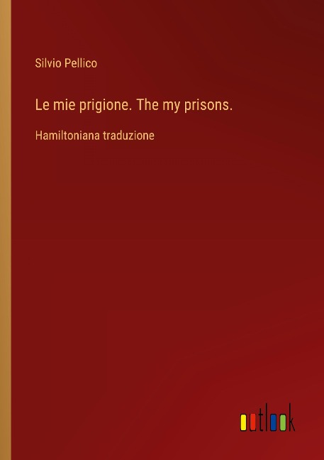 Le mie prigione. The my prisons. - Silvio Pellico