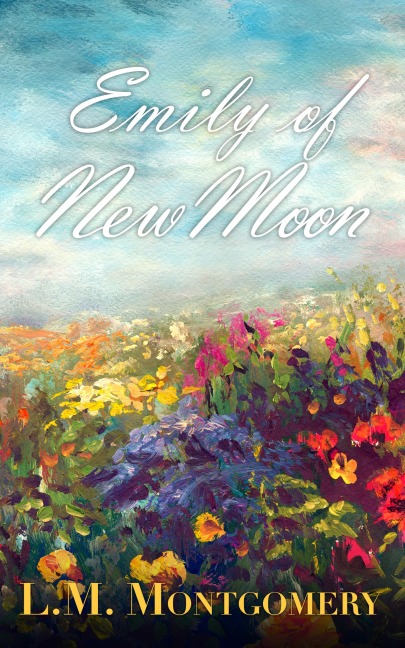 Emily of New Moon - L. M. Montgomery