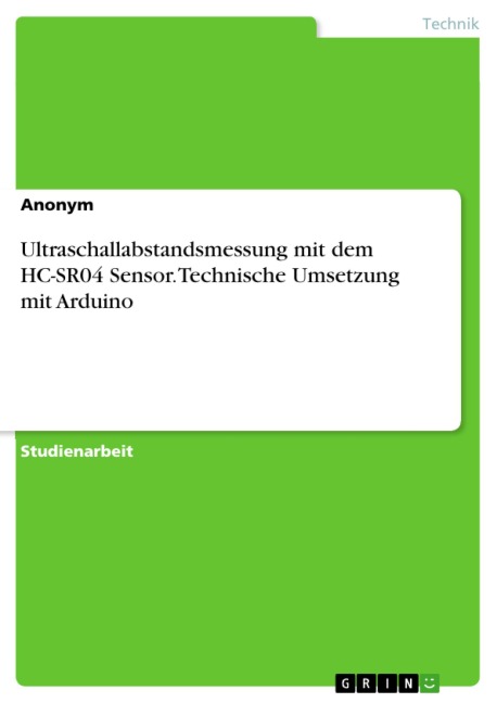 Ultraschallabstandsmessung mit dem HC-SR04 Sensor. Technische Umsetzung mit Arduino - 