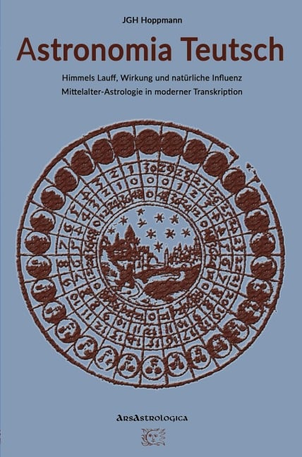 Astronomia Teutsch - Himmels Lauff, Wirkung und natürliche Influenz - Jürgen G. H. Hoppmann