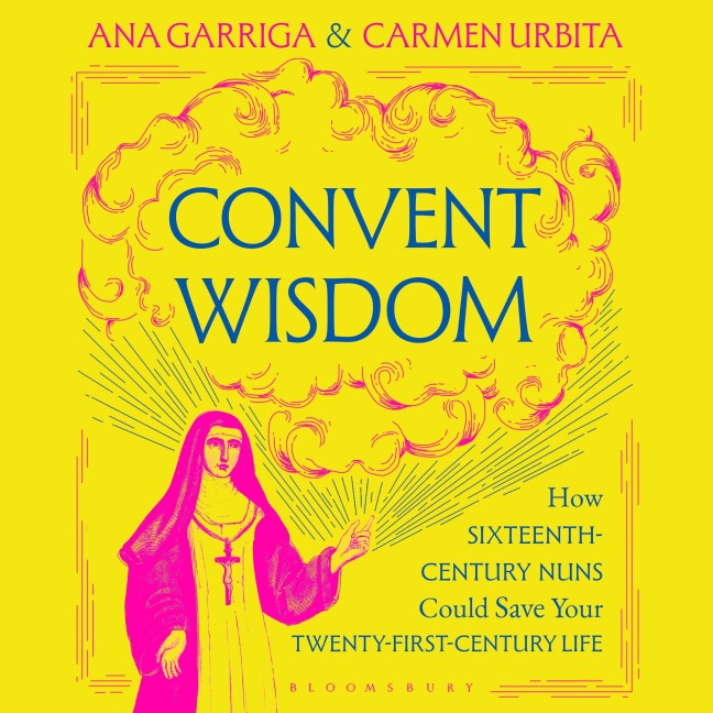Convent Wisdom - Ana Garriga, Carmen Urbita