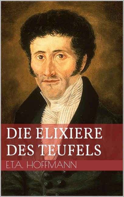 Die Elixiere des Teufels - Ernst Theodor Amadeus Hoffmann