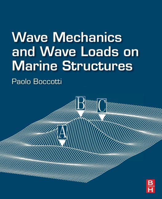 Wave Mechanics and Wave Loads on Marine Structures - Paolo Boccotti