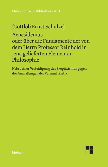 Aenesidemus oder über die Fundamente der von Herrn Professor Reinhold in Jena gelieferten Elementar-Philosophie - Gottlob E Schultze