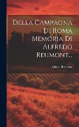 Della Campagna Di Roma Memoria Di Alfredo Reumont... - Alfredo Reumont