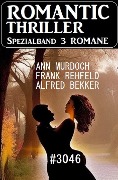 Romantic Thriller Spezialband 3046 - 3 Romane - Ann Murdoch, Alfred Bekker, Frank Rehfeld