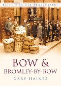 Cover-Bild zum Titel 'Bow & Bromley-By-Bow in Old Photographs' von 'Gary Haines'